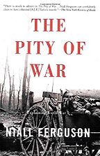 The Pity of War by Niall Ferguson The Pity of War by Niall Ferguson