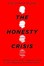 The Honesty Crisis: Preserving Our Most Treasured Virtue in an Increasingly Dishonest World by Christian B. Miller The Honesty Crisis: Preserving Our Most Treasured Virtue in an Increasingly Dishonest World by Christian B. Miller