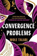 The Best Sci-Fi Short Stories - Convergence Problems by Wole Talabi The Best Sci-Fi Short Stories - Convergence Problems by Wole Talabi
