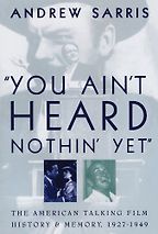 “You Ain’t Heard Nothin’ Yet” by Andrew Sarris “You Ain’t Heard Nothin’ Yet” by Andrew Sarris