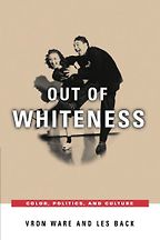 Out of Whiteness: Color, Politics and Culture by Les Back Out of Whiteness: Color, Politics and Culture by Les Back