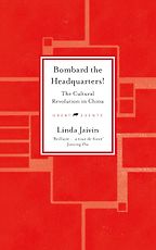 Notable Nonfiction Books of Mid-2025 - Bombard the Headquarters! The Cultural Revolution in China by Linda Jaivin