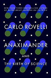 Anaximander and the Nature of Science by Carlo Rovelli Anaximander and the Nature of Science by Carlo Rovelli