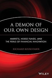 A Demon of Our Own Design by Richard Bookstaber A Demon of Our Own Design by Richard Bookstaber