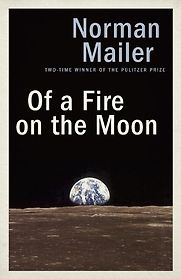 Of a Fire on the Moon (also called Moonfire) by Norman Mailer Of a Fire on the Moon (also called Moonfire) by Norman Mailer