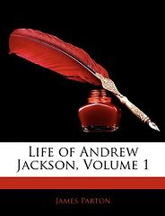 The best books on American Presidents - Life of Andrew Jackson by James Parton The best books on American Presidents - Life of Andrew Jackson by James Parton