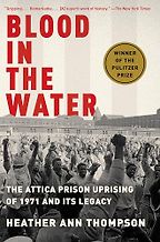 Blood in the Water: The Attica Prison Uprising of 1971 and Its Legacy by Heather Ann Thompson Blood in the Water: The Attica Prison Uprising of 1971 and Its Legacy by Heather Ann Thompson