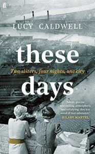 The Best Historical Fiction: The 2023 Walter Scott Prize Shortlist - These Days by Lucy Caldwell