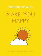 This Book Will Make You Happy by Jessamy Hibberd & Jo Usmar This Book Will Make You Happy by Jessamy Hibberd & Jo Usmar
