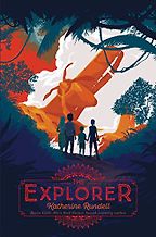 The Explorer by Katherine Rundell The Explorer by Katherine Rundell