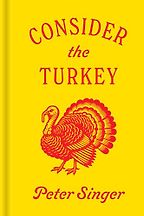 Consider the Turkey by Peter Singer Consider the Turkey by Peter Singer