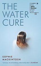 The Water Cure by Sophie Mackintosh The Water Cure by Sophie Mackintosh