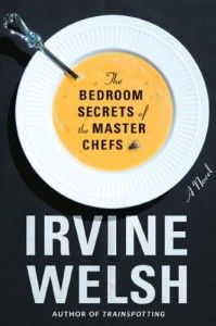 Irvine Welsh recommends the best Crime Novels - The Bedroom Secrets of the Master Chefs by Irvine Welsh