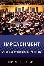 Impeachment: What Everyone Needs To Know by Michael J. Gerhardt Impeachment: What Everyone Needs To Know by Michael J. Gerhardt