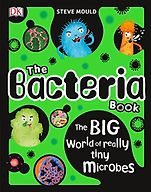 The Best Science Books for Kids: the 2019 Royal Society Young People’s Book Prize - The Bacteria Book: The Big World of Really Tiny Microbes by Steve Mould