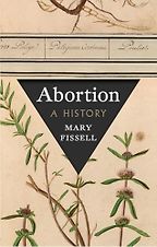 Notable Nonfiction Books of Early 2025 - Abortion: A History by Mary Fissell Notable Nonfiction Books of Early 2025 - Abortion: A History by Mary Fissell