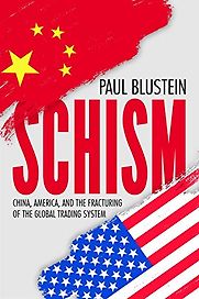 Schism: China, America and the Fracturing of the Global Trading System by Paul Blustein
