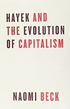 The best books on Friedrich Hayek - Hayek and the Evolution of Capitalism by Naomi Beck
