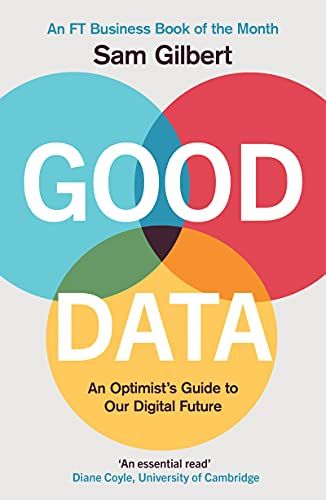 Good Data: An Optimist's Guide to Our Digital Future by Sam Gilbert