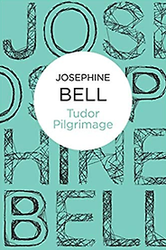 The Best Tudor Historical Fiction - Tudor Pilgrimage by Josephine Bell The Best Tudor Historical Fiction - Tudor Pilgrimage by Josephine Bell