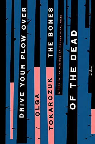 Drive Your Plow Over the Bones of the Dead by Olga Tokarczuk, translated by Antonia Lloyd-Jones