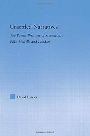 Unsettled Narratives: The Pacific Writings of Stevenson, Ellis, Melville and London by David Farrier Unsettled Narratives: The Pacific Writings of Stevenson, Ellis, Melville and London by David Farrier