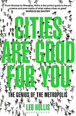 The best books on Why Cities Are Good For You - Cities Are Good for You: The Genius of the Metropolis by Leo Hollis
