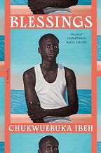 Novels Set in Nigeria - Blessings: A Novel by Chukwuebuka Ibeh