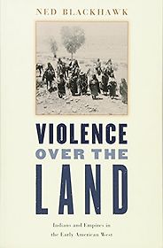 The best books on Native American history - Violence Over the Land by Ned Blackhawk The best books on Native American history - Violence Over the Land by Ned Blackhawk