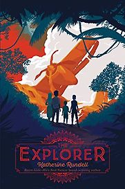 The Explorer by Katherine Rundell The Explorer by Katherine Rundell
