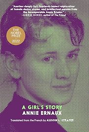 A Girl's Story by Annie Ernaux, translated by Alison L. Strayer A Girl's Story by Annie Ernaux, translated by Alison L. Strayer