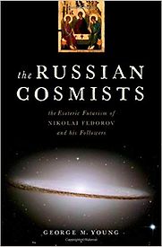 The Russian Cosmists: The Esoteric Futurism of Nikolai Fedorov and His Followers by George M. Young The Russian Cosmists: The Esoteric Futurism of Nikolai Fedorov and His Followers by George M. Young