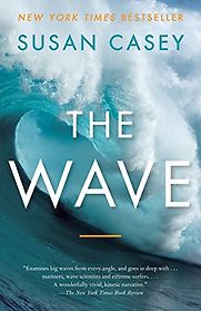 The Wave: In Pursuit of the Rogues, Freaks, and Giants of the Ocean by Susan Casey The Wave: In Pursuit of the Rogues, Freaks, and Giants of the Ocean by Susan Casey