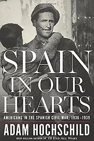 The best books on Geoeconomics - Spain in Our Hearts: Americans in the Spanish Civil War, 1936-1939 by Adam Hochschild The best books on Geoeconomics - Spain in Our Hearts: Americans in the Spanish Civil War, 1936-1939 by Adam Hochschild