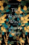 The Best of Historical Fiction: The 2019 Walter Scott Prize Shortlist - The Western Wind: A Novel by Samantha Harvey The Best of Historical Fiction: The 2019 Walter Scott Prize Shortlist - The Western Wind: A Novel by Samantha Harvey