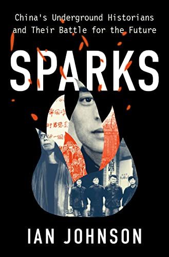 Sparks: China's Underground Historians and their Battle for the Future by Ian Johnson