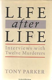 Life After Life: Interviews with Twelve Murderers by Tony Parker Life After Life: Interviews with Twelve Murderers by Tony Parker
