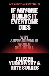 The Best AI Books in 2026 - If Anyone Builds It, Everyone Dies: Why Superhuman AI Would Kill Us All by Eliezer Yudkowsky & Nate Soares The Best AI Books in 2026 - If Anyone Builds It, Everyone Dies: Why Superhuman AI Would Kill Us All by Eliezer Yudkowsky & Nate Soares