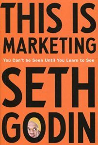 The best books on Marketing - This is Marketing: You Can't Be Seen Until You Learn To See by Seth Godin