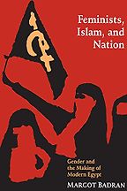 Feminists, Islam, and Nation by Margot Badran