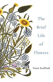 The best books on Botany - The Brief Life of Flowers by Fiona Stafford The best books on Botany - The Brief Life of Flowers by Fiona Stafford