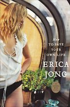 How to Save Your Own Life by Erica Jong How to Save Your Own Life by Erica Jong
