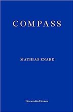 Neil Griffiths recommends the best Indie Fiction of 2017 - Compass by Charlotte Mandell (translator) & Mathias Enard Neil Griffiths recommends the best Indie Fiction of 2017 - Compass by Charlotte Mandell (translator) & Mathias Enard