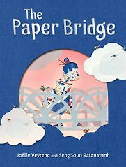 The Paper Bridge by Joëlle Veyrenc, Seng Soun Ratanavanh (illustrator) & translated by Katy Lockwood-Holmes The Paper Bridge by Joëlle Veyrenc, Seng Soun Ratanavanh (illustrator) & translated by Katy Lockwood-Holmes