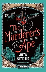 The Murderer's Ape Jakob Wegelius, translated by Peter Graves The Murderer's Ape Jakob Wegelius, translated by Peter Graves