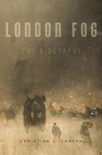 London Fog: The Biography by Christine L. Corton London Fog: The Biography by Christine L. Corton