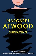 Margaret Atwood’s Novels - Surfacing by Margaret Atwood Margaret Atwood’s Novels - Surfacing by Margaret Atwood