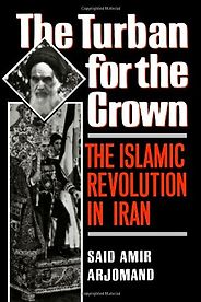The best books on Iranian History - The Turban for the Crown by Said Amir Arjomand The best books on Iranian History - The Turban for the Crown by Said Amir Arjomand