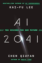 The best books on Artificial Intelligence - AI 2041: Ten Visions for Our Future by Chen Qiufan & Kai-Fu Lee