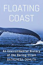 Floating Coast: An Environmental History of the Bering Strait by Bathsheba Demuth Floating Coast: An Environmental History of the Bering Strait by Bathsheba Demuth